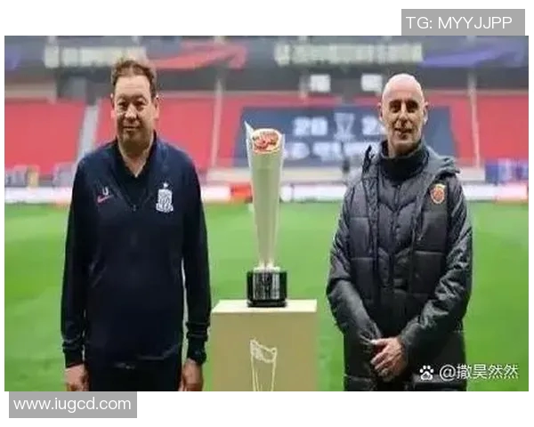 上港与国安超级杯巅峰对决谁将捧起荣耀奖杯